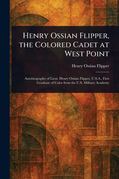 Henry Ossian Flipper, the Colored Cadet at West Point