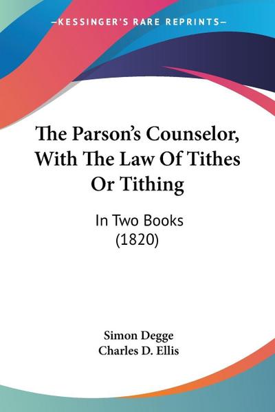 The Parson’s Counselor, With The Law Of Tithes Or Tithing