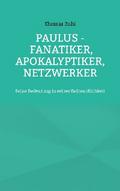 Paulus - Fanatiker, Apokalyptiker, Netzwerker