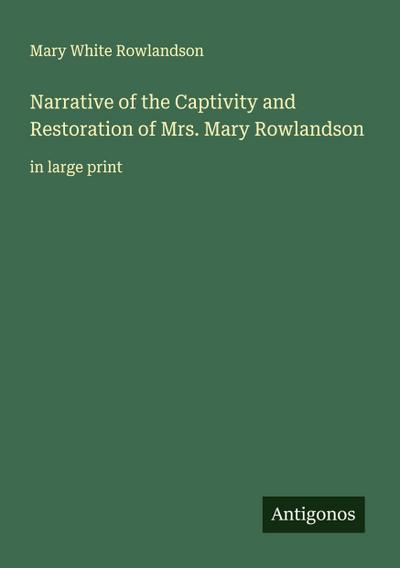 Narrative of the Captivity and Restoration of Mrs. Mary Rowlandson