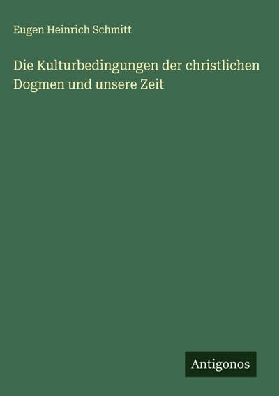 Die Kulturbedingungen der christlichen Dogmen und unsere Zeit