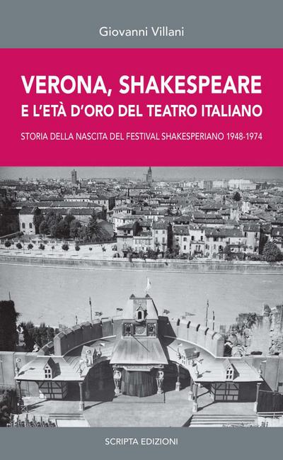 Verona, Shakespeare e l’età d’oro del Teatro Romano. Storia della nascita del Festival Shakesperiano (1948-1974)
