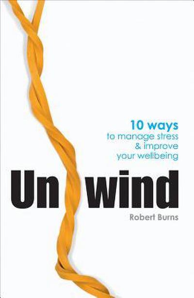 Unwind: 10 Ways to Manage Stress and Improve Your Wellbeing