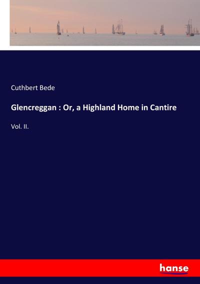 Glencreggan : Or, a Highland Home in Cantire
