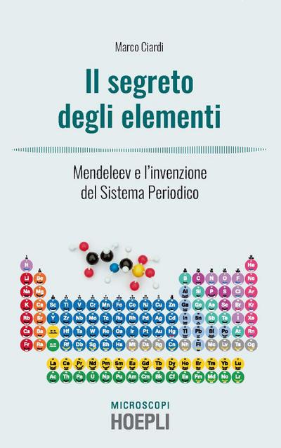 I segreti degli elementi. Mendeleev e l’invenzione del Sistema Periodico