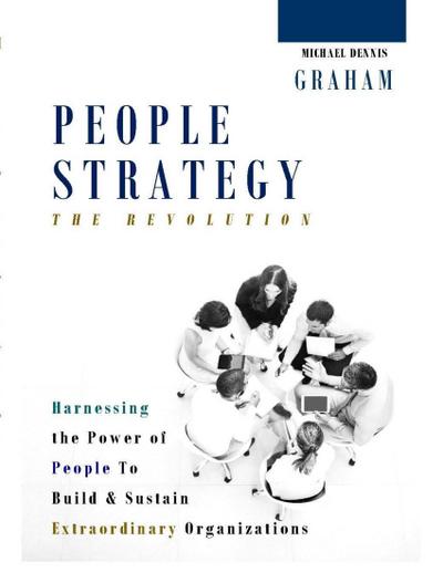 People Strategy - The Revolution: Harnessing the Power of People to Build and Sustain Extraordinary Organizations