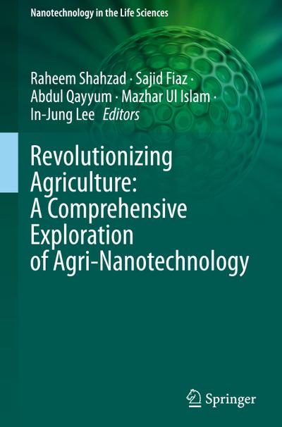 Revolutionizing Agriculture: A Comprehensive Exploration of Agri-Nanotechnology