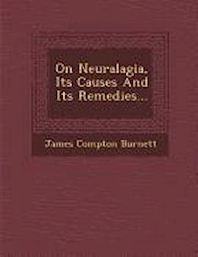 On Neuralagia, Its Causes and Its Remedies...