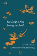The Swan’s Nest Among the Reeds - Selected Bird Poems of Elizabeth Barrett Browning