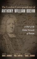 The London Correspondence of Anthony William Boehm