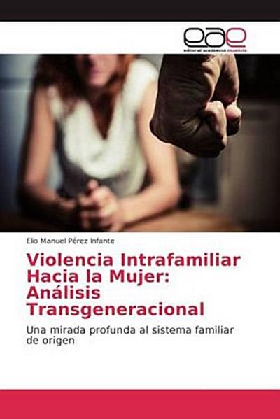 Violencia Intrafamiliar Hacia la Mujer: Análisis Transgeneracional