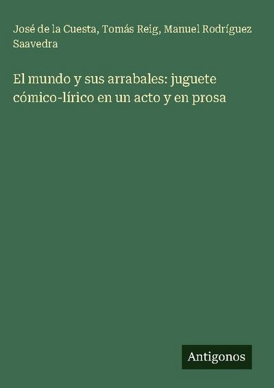El mundo y sus arrabales: juguete cómico-lírico en un acto y en prosa