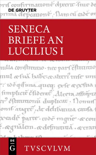 Lucius Annaeus Seneca: Epistulae morales ad Lucilium / Briefe an Lucilius Lucius Annaeus Seneca: Epistulae morales ad Lucilium / Briefe an Lucilius. Band I. Bd.1