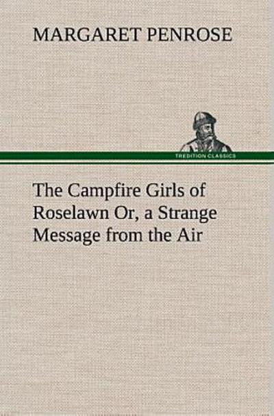 The Campfire Girls of Roselawn Or, a Strange Message from the Air