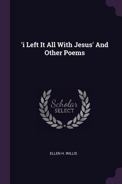 ’i Left It All With Jesus’ And Other Poems