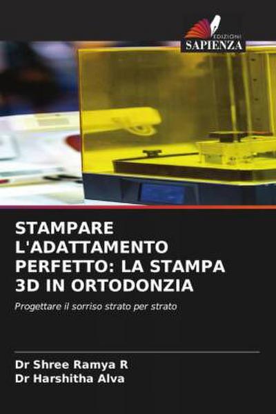 STAMPARE L’ADATTAMENTO PERFETTO: LA STAMPA 3D IN ORTODONZIA