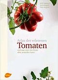 Atlas der erlesenen Tomaten: Und was man mit ihnen alles anstellen kann