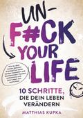 Unfuck your Life - 10 Schritte, die dein Leben ver
