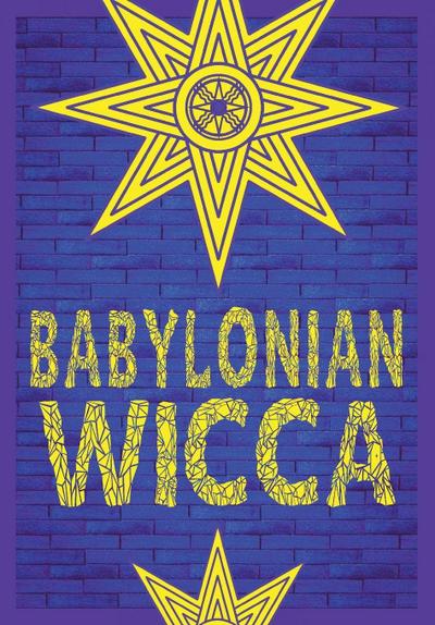Babylonian Wicca (A Practical Beginner’s Guide)