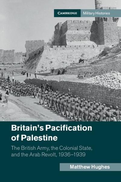 Britain’s Pacification of Palestine