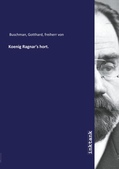 Koenig Ragnar’s hort.
