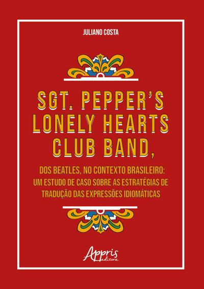 Sgt. Pepper’s Lonely Hearts Club Band, dos Beatles, no Contexto Brasileiro: Um Estudo de Caso Sobre as Estratégias de Tradução das Expressões Idiomáticas