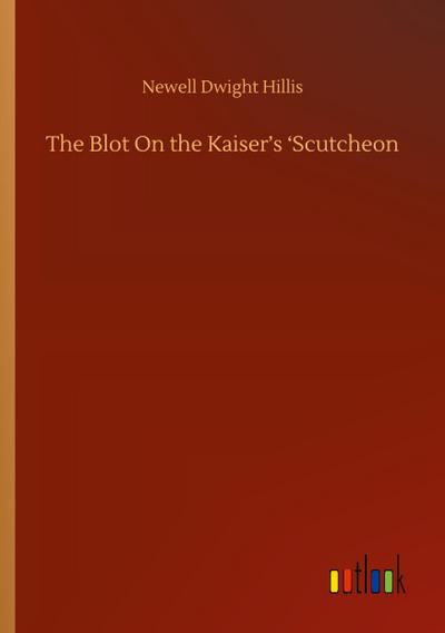 The Blot On the Kaiser¿s ¿Scutcheon