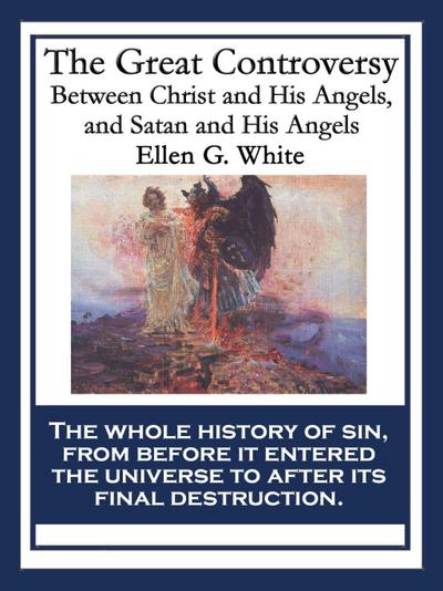The Great Controversy Between Christ and His Angels, and Satan and His Angels