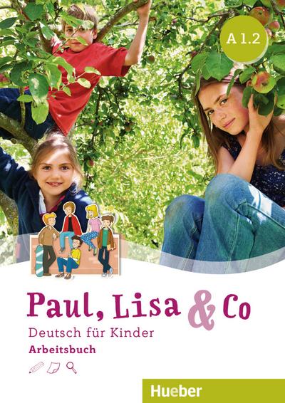 Paul, Lisa & Co A1.2: Deutsch für Kinder.Deutsch als Fremdsprache / Arbeitsbuch