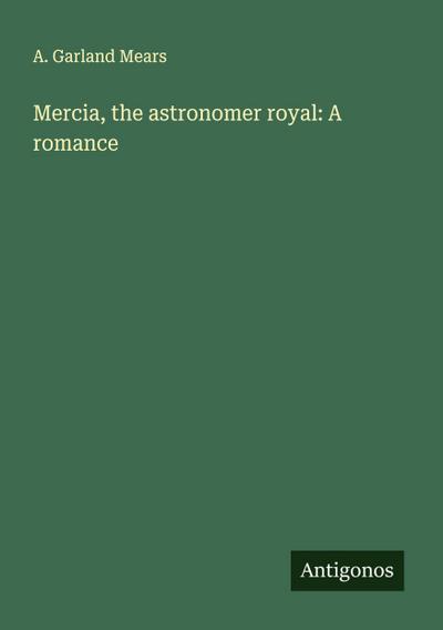 Mercia, the astronomer royal: A romance