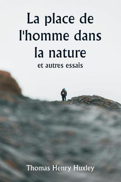 La place de l’homme dans la nature et autres essais