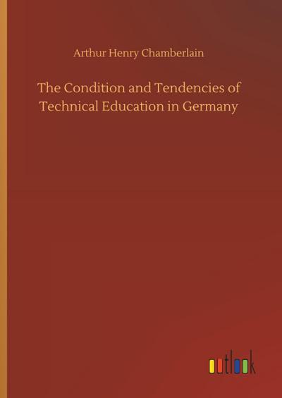 The Condition and Tendencies of Technical Education in Germany