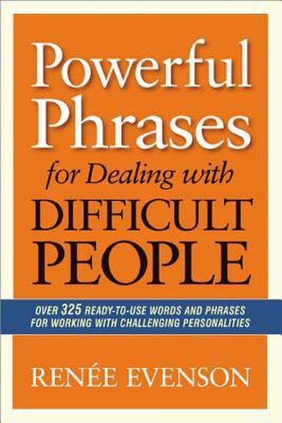 The Powerful Phrases for Dealing with Difficult People