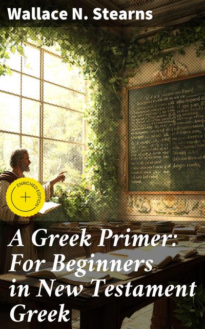 A Greek Primer: For Beginners in New Testament Greek (eBook, EPUB) - Wallace N. Stearns