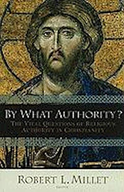 By What Authority?: The Vital Questions of Religious Authority in Christianity