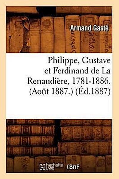 Philippe, Gustave Et Ferdinand de la Renaudière, 1781-1886. (Août 1887.) (Éd.1887)