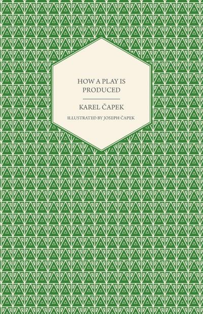 How a Play is Produced - Illustrated by Joseph ¿apek