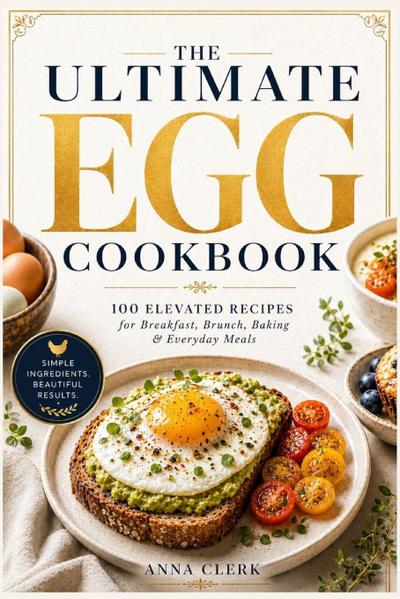 100 Elevated Recipes for Breakfast, Brunch, Baking & Everyday Meals
