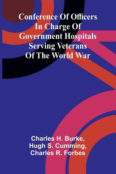 Conference of Officers in Charge of Government Hospitals Serving Veterans of the World War
