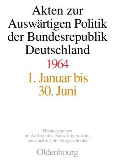 Akten zur Auswärtigen Politik der Bundesrepublik Deutschland 1964