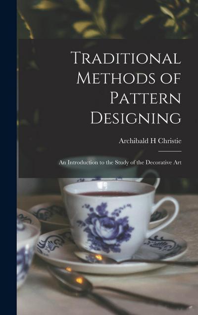 Traditional Methods of Pattern Designing; an Introduction to the Study of the Decorative Art