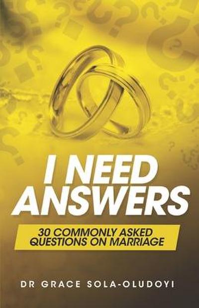 I Need Answers: 30 Commonly Asked Questions on Marriage
