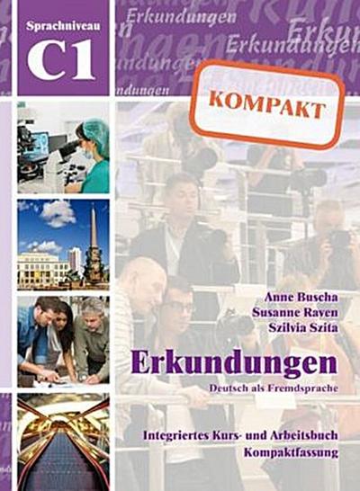 Erkundungen kompakt - Deutsch als Fremdsprache Sprachniveau C1, Integriertes Kurs- und Arbeitsbuch m. Audio-CD