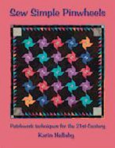 Sew Simple Pinwheels: Patchwork Techniques for the 21st Century