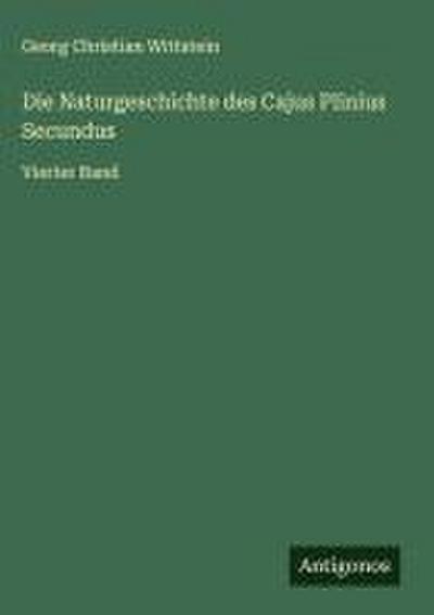 Die Naturgeschichte des Cajus Plinius Secundus