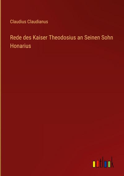 Rede des Kaiser Theodosius an Seinen Sohn Honarius