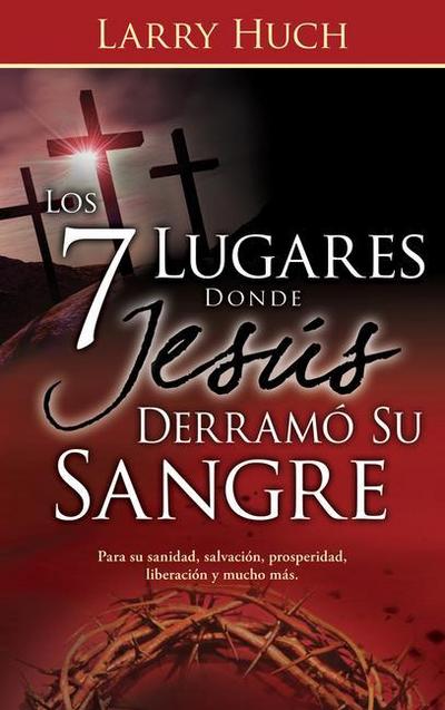 Los 7 Lugares Donde Jesús Derramó Su Sangre