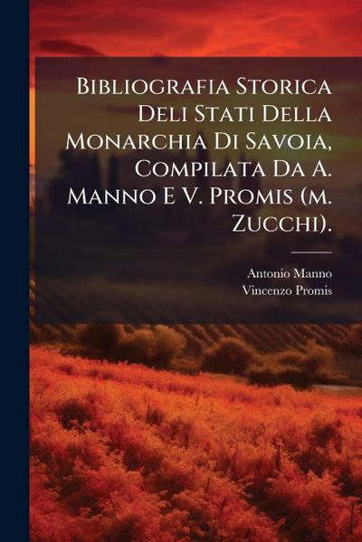 Bibliografia Storica Deli Stati Della Monarchia Di Savoia, Compilata Da A. Manno E V. Promis (m. Zucchi).