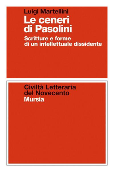 Le ceneri di Pasolini. Scritture e forme di un intellettuale dissidente