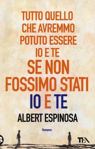 Tutto quello che avremmo potuto essere io e te se non fossimo stati io e te
